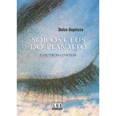Sob Os Céus Do Planalto E Outros Contos - Lge-Ler, 3