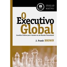 Livro - O Executivo Global: Conselhos Práticos para o Sucesso em um Mercado Transcultural
