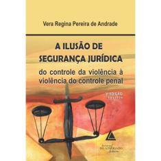Ilusao de seguranca juridica, A - do controle da violencia A violencia do C