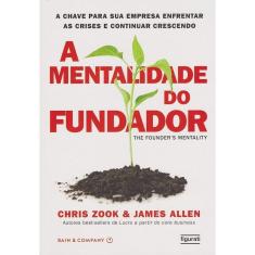 a Mentalidade Do Fundador - a Chave Para Sua Empresa Enfrentar As Crises e Continuar Vencendo