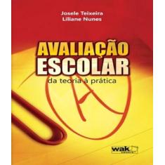 Livro Avaliacao Escolar - Da Teoria A Pratica - W.A.K.
