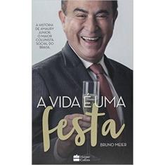 Vida e uma festa, a - a historia de amaury junior, o maior colunista s