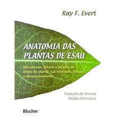 Anatomia das Plantas de Esau: Meristemas, Células e Tecidos do Corpo da Planta: sua Estrutura, Função e Desenvolvimento