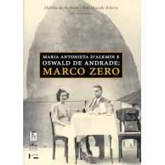 Maria Antonieta Dalkmin e Oswald de Andrade. Marco Zero