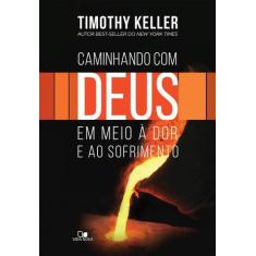 Caminhando Com Deus Em Meio À Dor E Ao Sofrimento - Edições Vida Nova