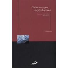 Culturas E Artes Do Pos Humano   - Paulus - LC