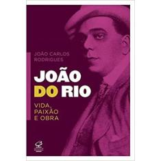 Livro - João Do Rio: Vida, Paixão E Obra