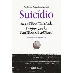 Suicidio - uma alternativa A vida fragmentos de psicoterapia existencial