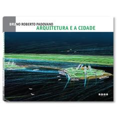 Arquitetura e a Cidade - Bruno Roberto Padovano - edição bilíngue (português - inglês)