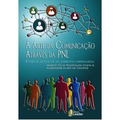 Livro A Arte Da Comunicação Através Da Pnl - Livro - Brochura