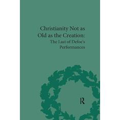 Christianity Not as Old as the Creation: The Last of Defoe's Performances