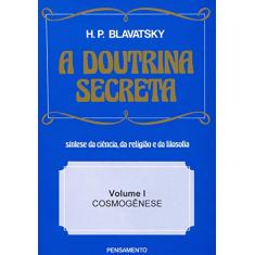 A Doutrina Secreta: Cosmogênese (Volume 1)