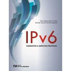 IPv6. Conceitos e Aspectos Práticos