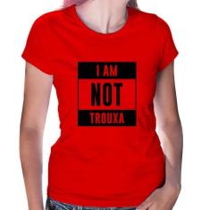 Baby Look I am not trouxa - Foca na Moda, Vermelho, P