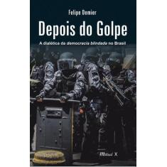 Depois Do Golpe: A Dialética Da Democracia Blindada No Brasil -