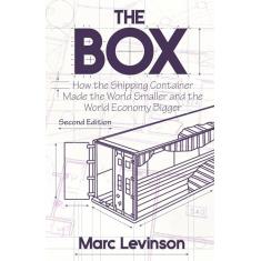 The Box: How the Shipping Container Made the World Smaller and the World Economy Bigger - Second Edition with a New Chapter by the Author