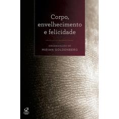 Corpo, envelhecimento e felicidade