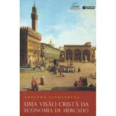 Uma Visão Cristã da Economia de Mercado (Adolpho Lindenberg) - Armada