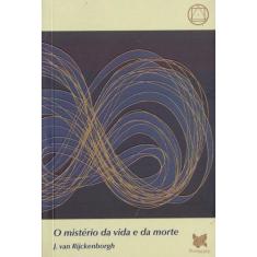 Misterio da vida e da morte, o - ROSACRUZ EDITORA