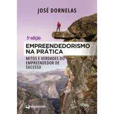 Livro - Empreendedorismo na Prática - Mitos e Verdades do Empreendedor de Sucesso