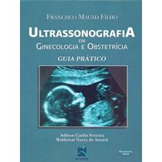 Ultrassonografia em Ginecologia e Obstetrícia: Guia Prático