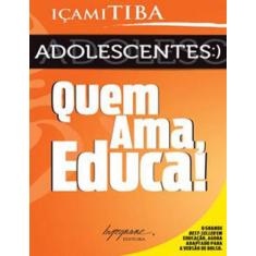 Adolescentes - quem ama, educa! - versão adaptada