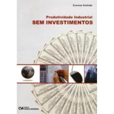 Produtividade Industrial Sem Investimentos