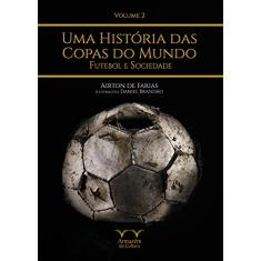 Uma História das Copas do Mundo: Futebol e Sociedade (Volume 2)