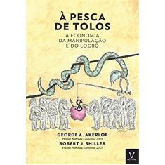 À Pesca de Tolos: a Economia da Manipulação e do Logro