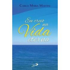 Eu creio na vida eterna - carlo maria martini