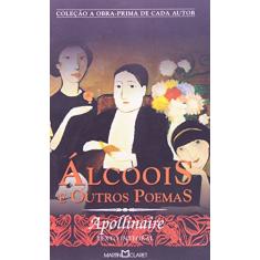 Álcoois e Outros Poemas - Coleção a Obra-Prima de Cada Autor