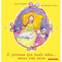 Livro - A Princesa Que Tudo Sabia... Menos Uma Coisa