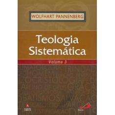 Teologia Sistemática - volume 3 - PAULUS