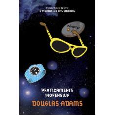 Livro - Praticamente inofensiva (O mochileiro das galáxias  Livro 5)