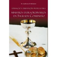 Formação E Orientações Práticas Para Ministros Extraordinários Da Sagrada Comunhão