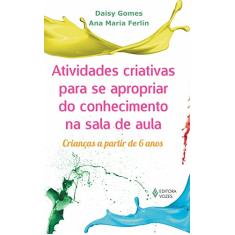 Atividades criativas para se apropriar do conhecimento na sala de aula: Crianças a partir de 6 anos