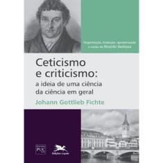 Ceticismo E Criticismo - A Ideia De Uma Ciencia Da Ciencia Em Geral