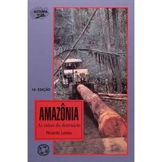 Amazônia: As raízes da destruição