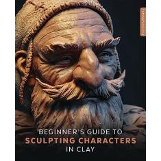 Beginner's Guide to Sculpting Characters in Clay
