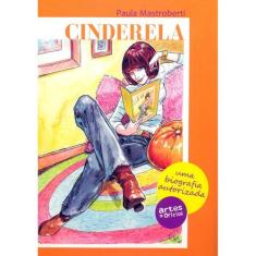 Cinderela - Uma Biografia Autorizada - Artes E Oficios