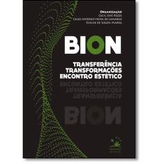 Bion: Transferência, Transformações E Encontro Estético