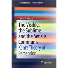 The Visible, the Sublime and the Sensus Communis: Kant's Theory of Perception
