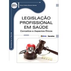 Legislação profissional em saúde: Conceitos e aspectos éticos