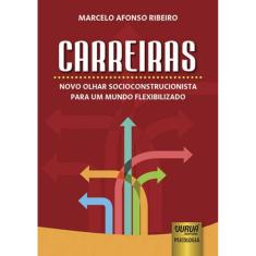 Carreiras - Novo Olhar Socioconstrucionista Para Um Mundo Flexibilizado
