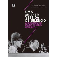 Uma Mulher Vestida De Silencio - A Biografia De Maria Thereza Goulart