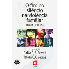 O Fim Do Silencio Na Violência Familiar - Teoria E Pratica