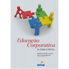 Livro - Educação Corporativa : Da Teoria A Prática