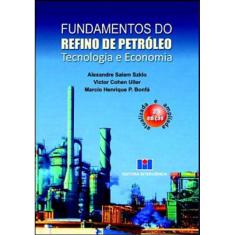 Fundamentos Do Refino De Petroleo - Tecnologia E Economia