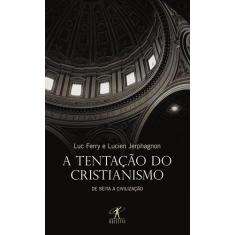 Livro - A Tentação Do Cristianismo
