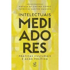 Livro - Intelectuais mediadores: Práticas culturais e ação política